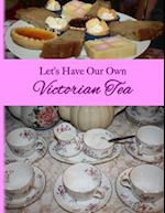 Let's Have Our Own Victorian Tea