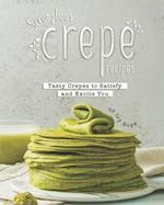 Scrumptious Crepe Recipes: Tasty Crepes to Satisfy and Excite You 