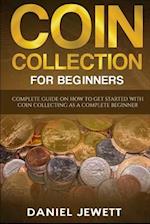 Coin Collection For Beginners: Complete Guide On How To Get Started With Coin Collecting As A Complete Beginner 