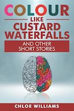 Colour Like Custard Waterfalls and Other Short Stories