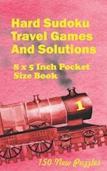 Hard Sudoku Travel Games And Solutions: 8 x 5 Inch Pocket Size Book !50 New Puzzles 