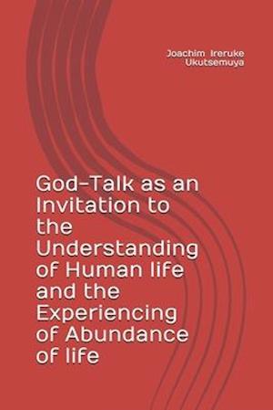 God-Talk as an Invitation to the Understanding of Human life and the Experiencing of Abundance of life