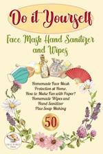 Do It Yourself Face Mask Hand Sanitizer and Wipes