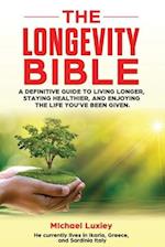 The Longevity Bible: A definitive guide to living longer, staying healthier, and enjoying the life you've been given. 