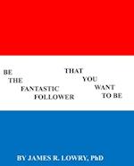 Be The Fantastic Follower You Want To Be