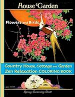 Flowers and Birds, Country House, Cottage and Garden: Zen Relaxation Coloring Book 