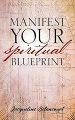 Manifest Your Spiritual Blueprint