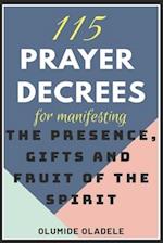 115 Prayer Decrees for Manifesting the Presence, Gifts and Fruit of the Spirit