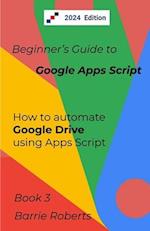 Beginner's Guide to Google Apps Script 3 - Drive