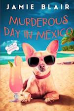 Murderous Day in Mexico: Dog Days Mystery #8, A humorous cozy mystery 