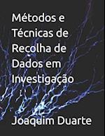 Métodos e Técnicas de Recolha de Dados em Investigação