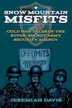Snow Mountain Misfits: Cold War Tales of the Super Secret Army Security Agency 