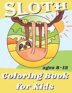 Sloth Coloring Book For Kids Ages 8-12