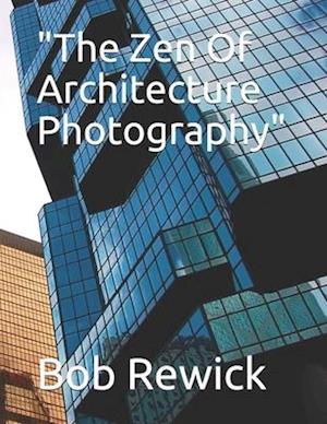 "The Zen Of Architecture Photography"