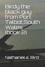 Birdy the black guy from Port Talbot South Wales {book 2}