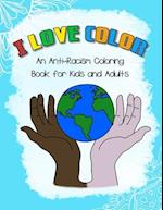 I LOVE COLOR - An Anti-Racism Coloring Book for Kids and Adults