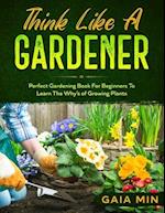 Think Like A Gardener