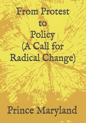 Protest to Policy (A Call for Radical Change)