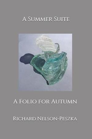 A Summer Suite: A Folio for Autumn