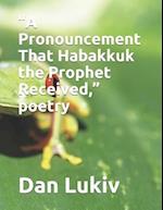 "A Pronouncement That Habakkuk the Prophet Received," poetry