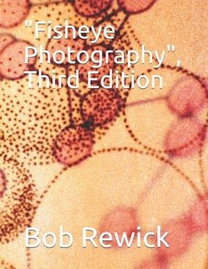 Fisheye Photography, Third Edition