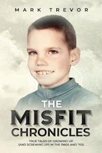 The Misfit Chronicles : True Tales of Growing Up (and Screwing Up) in 1960s and '70s 