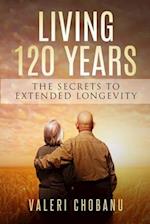 120 YEARS: THE SECRETS TO EXTENDED LONGEVITY 