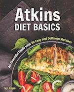 Atkins Diet Basics: An Essential Guide with 20 Easy and Delicious Recipes 