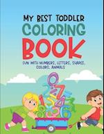 My Best Toddler Coloring Book Fun With Numbers, Letters, Shapes, Colors, Animals