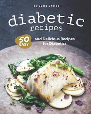 Diabetic Recipes: 50 Easy and Delicious Recipes for Diabetics