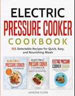 Electric Pressure Cooker Cookbook: 325 Delectable Recipes for Quick, Easy, and Nourishing Meals 