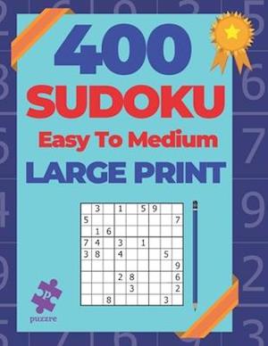400 Sudoku Easy To Medium Large Print: Logic Games Puzzles For Adults
