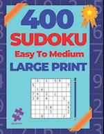 400 Sudoku Easy To Medium Large Print: Logic Games Puzzles For Adults 