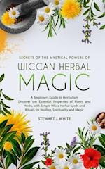 Secrets of the Mystical Powers of Wiccan Herbal Magic