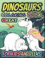 Great Dinosaurs Coloring Book for Kids and Teens: Real fun For Your Kid, Amazing Dinosaur Coloring Book for Boys, Girls, Toddlers, Preschoolers, Kid