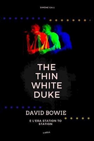 The Thin White Duke - David Bowie e l'era Station To Station