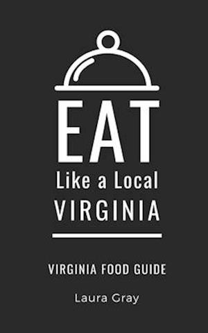 EAT LIKE A LOCAL-VIRGINIA: Virginia Food Guide