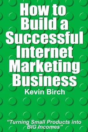 How to Build a Successful Internet Marketing Business