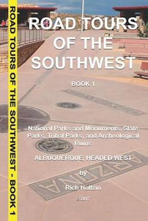 Road Tours Of The Southwest, Book 1: National Parks & Monuments, State Parks, Tribal Park & Archeological Ruins