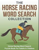 The Horse Racing Word Search Collection: Large Print Word Search Puzzle Book About Horse Racing | Racehorse Champions, Jockeys, Trainers... & More | 