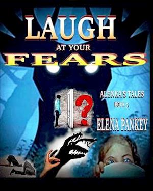 Laugh At Your Fears. Alenka's Tales. Book 5