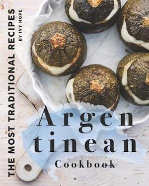 Argentinean Cookbook: The Most Traditional Recipes