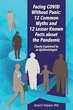 Facing COVID Without Panic: 12 Common Myths and 12 Lesser Known Facts about the Pandemic: Clearly Explained by an Epidemiologist 