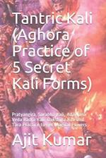 Tantric Kali (Aghora Practice of 5 Secret Kali Forms)