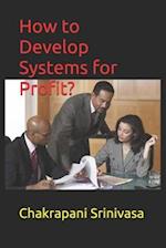 How to Develop Systems for Profit?
