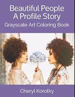 Beautiful People A Profile Story: Grayscale Art Coloring Book 