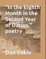 "In the Eighth Month in the Second Year of Darius," poetry 