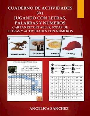 Cuaderno de Actividades 3x1 J U G A N D O C O N L E T R a S, P A L A B R as Y N Ú M E R O S