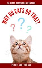 Why Do Cats Do That?: 98 Kitty Questions Answered 