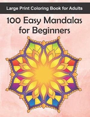 Large Print Coloring Book for Adults 100 Easy Mandalas for Beginners